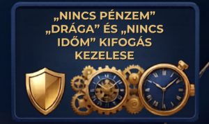 A „nincs pénzem”, „drága” és „nincs időm” kifogás végleges kezelése